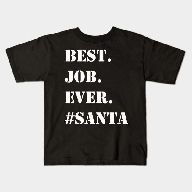 WHITE BEST JOB EVER #SANTA Kids T-Shirt by Prairie Ridge Designs